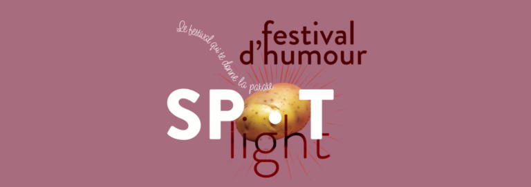 PREMIÈRE ÉDITION DU FESTIVAL DU SPOTLIGHT… LE FESTIVAL QUI VOUS DONNE LA PATATE ! 🥔