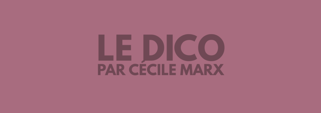 LE DICO DE CÉCILE MARX