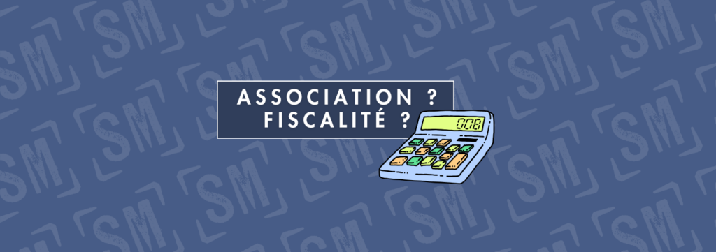 ASSOCIATION ? VOUS DEVREZ PEUT-ÊTRE ÊTRE FISCALISÉ 